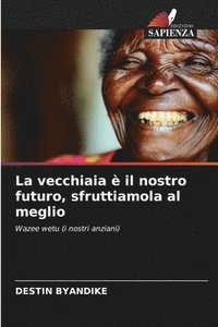 bokomslag La vecchiaia è il nostro futuro, sfruttiamola al meglio