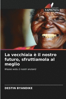 Destin Byandike, Destin BYANDIKE - La vecchiaia è il nostro futuro, sfruttiamola al meglio, Häftad