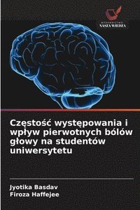 bokomslag Cz¿sto¿¿ wyst¿powania i wp¿yw pierwotnych bólów g¿owy na studentów uniwersytetu
