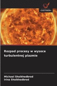 bokomslag Rozpad procesy w wysoce turbulentnej plazmie