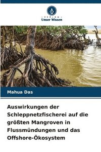 bokomslag Auswirkungen der Schleppnetzfischerei auf die größten Mangroven in Flussmündungen und das Offshore-Ökosystem