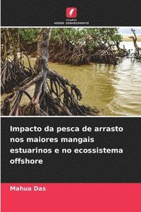 bokomslag Impacto da pesca de arrasto nos maiores mangais estuarinos e no ecossistema offshore