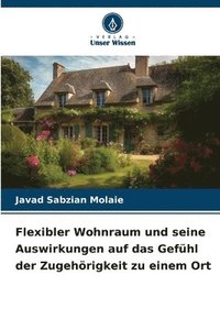 bokomslag Flexibler Wohnraum und seine Auswirkungen auf das Gefühl der Zugehörigkeit zu einem Ort