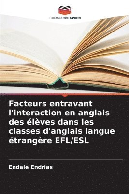 bokomslag Facteurs entravant l'interaction en anglais des élèves dans les classes d'anglais langue étrangère EFL/ESL