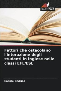 bokomslag Fattori che ostacolano l'interazione degli studenti in inglese nelle classi EFL/ESL