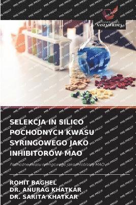 bokomslag SELEKCJA IN SILICO POCHODNYCH KWASU SYRINGOWEGO JAKO INHIBITORÓW MAO