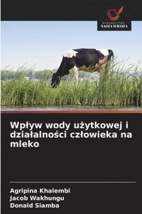 bokomslag Wp¿yw wody u¿ytkowej i dzia¿alno¿ci cz¿owieka na mleko
