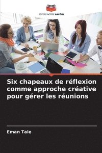 bokomslag Six chapeaux de réflexion comme approche créative pour gérer les réunions