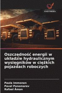 bokomslag Oszcz¿dno¿¿ energii w uk¿adzie hydraulicznym wysi¿gników w ci¿¿kich pojazdach roboczych