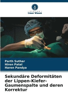 Parth Suthar, Hiren Patel, Haren Pandya, PARTH SUTHAR - Sekundäre Deformitäten der Lippen-Kiefer-Gaumenspalte und deren Korrektur, Häftad