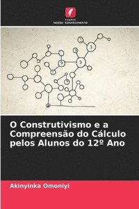 bokomslag O Construtivismo e a Compreensão do Cálculo pelos Alunos do 12º Ano
