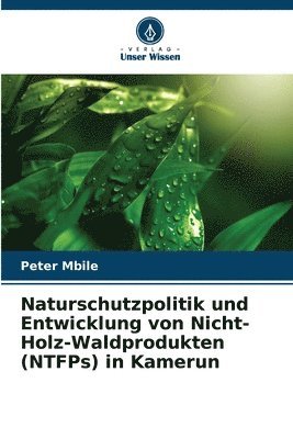 Peter Mbile - Naturschutzpolitik und Entwicklung von Nicht-Holz-Waldprodukten (NTFPs) in Kamerun, Häftad