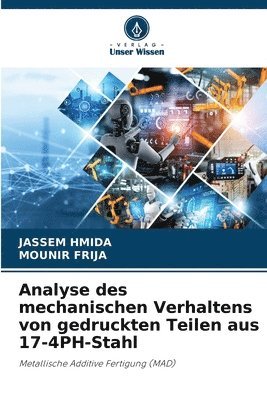 bokomslag Analyse des mechanischen Verhaltens von gedruckten Teilen aus 17-4PH-Stahl