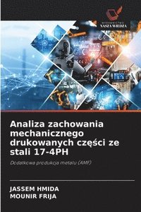 bokomslag Analiza zachowania mechanicznego drukowanych cz??ci ze stali 17-4PH