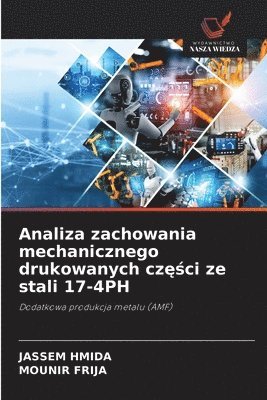 bokomslag Analiza zachowania mechanicznego drukowanych cz??ci ze stali 17-4PH