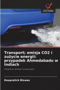bokomslag Transport; emisja CO2 i zu?ycie energii: przypadek Ahmedabadu w Indiach