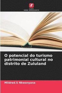 bokomslag O potencial do turismo patrimonial cultural no distrito de Zululand