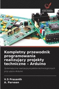 bokomslag Kompletny przewodnik programowania realizuj?cy projekty techniczne - Arduino