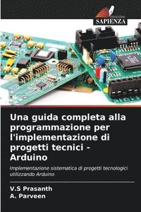 bokomslag Una guida completa alla programmazione per l'implementazione di progetti tecnici - Arduino