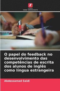 bokomslag O papel do feedback no desenvolvimento das competências de escrita dos alunos de inglês como língua estrangeira