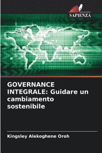 bokomslag GOVERNANCE INTEGRALE: Guidare un cambiamento sostenibile
