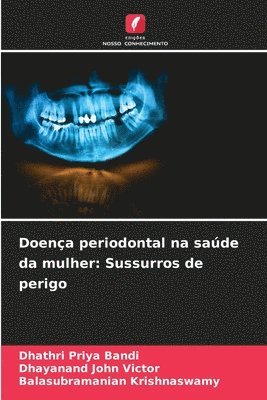 Dhathri Priya Bandi, Dhayanand John Victor, Balasubramanian Krishnaswamy - Doença periodontal na saúde da mulher: Sussurros de perigo, Häftad