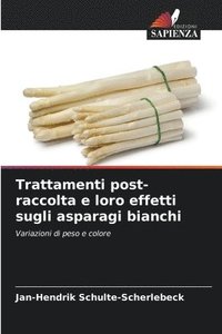 bokomslag Trattamenti post-raccolta e loro effetti sugli asparagi bianchi
