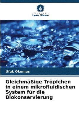 bokomslag Gleichmäßige Tröpfchen in einem mikrofluidischen System für die Biokonservierung