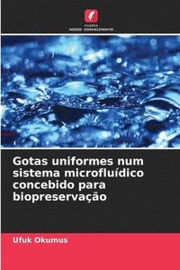 bokomslag Gotas uniformes num sistema microfluídico concebido para biopreservação