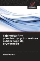 bokomslag Tajemnica firm przechodz?cych z sektora publicznego do prywatnego
