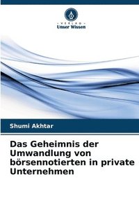 bokomslag Das Geheimnis der Umwandlung von börsennotierten in private Unternehmen