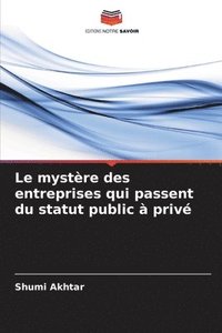 bokomslag Le mystère des entreprises qui passent du statut public à privé