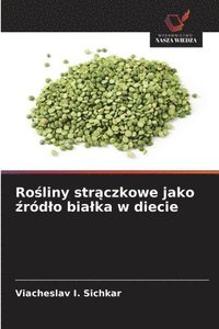 bokomslag Ro¿liny str¿czkowe jako ¿ród¿o bia¿ka w diecie