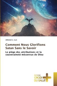 bokomslag Comment Nous Glorifions Satan Sans le Savoir
