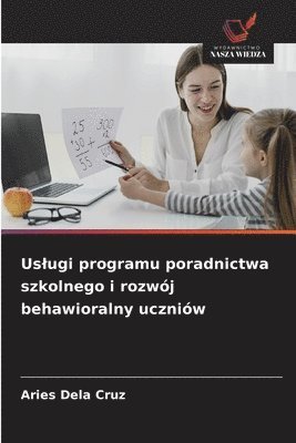 bokomslag Uslugi programu poradnictwa szkolnego i rozwój behawioralny uczniów