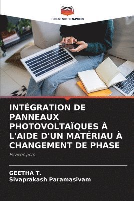 Geetha T, Sivaprakash Paramasivam - Intégration de Panneaux Photovoltaïques À l'Aide d'Un Matériau À Changement de Phase, Häftad