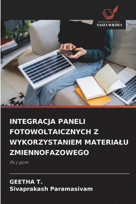 Geetha T, Sivaprakash Paramasivam - Integracja Paneli Fotowoltaicznych Z Wykorzystaniem Materialu Zmiennofazowego, Häftad. Tillgänglighet: Lägg i varukorg