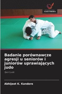 bokomslag Badanie porównawcze agresji u seniorów i juniorów uprawiaj¿cych judo