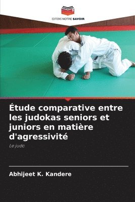 bokomslag Étude comparative entre les judokas seniors et juniors en matière d'agressivité