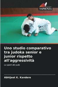 bokomslag Uno studio comparativo tra judoka senior e junior rispetto all'aggressività