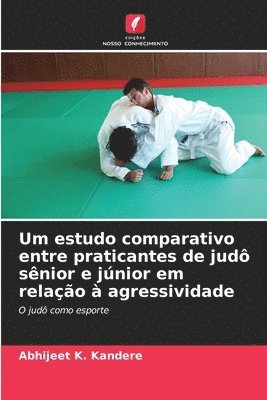 bokomslag Um estudo comparativo entre praticantes de judô sênior e júnior em relação à agressividade