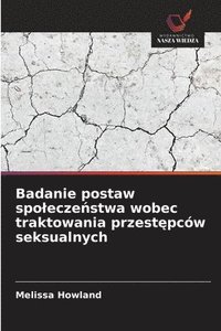 bokomslag Badanie postaw spo¿ecze¿stwa wobec traktowania przest¿pców seksualnych
