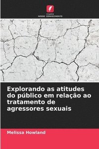 bokomslag Explorando as atitudes do público em relação ao tratamento de agressores sexuais