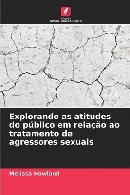 bokomslag Explorando as atitudes do público em relação ao tratamento de agressores sexuais