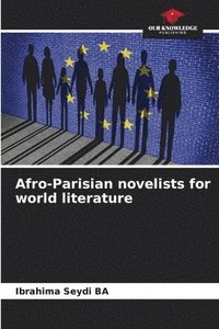 bokomslag Afro-Parisian novelists for world literature