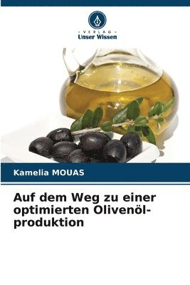 Kamelia Mouas, Kamelia MOUAS - Auf dem Weg zu einer optimierten Olivenöl-produktion, Häftad