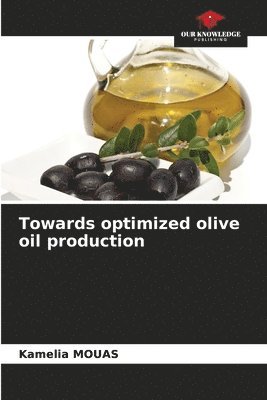Kamelia Mouas, Kamelia MOUAS - Towards optimized olive oil production, Häftad