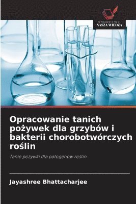 bokomslag Opracowanie tanich po?ywek dla grzybów i bakterii chorobotwórczych ro?lin