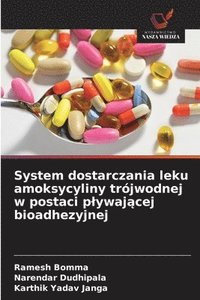 bokomslag System dostarczania leku amoksycyliny trójwodnej w postaci plywaj?cej bioadhezyjnej
