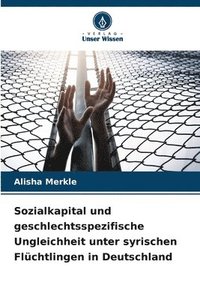 bokomslag Sozialkapital und geschlechtsspezifische Ungleichheit unter syrischen Flüchtlingen in Deutschland